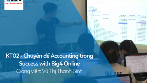 KT02 - Chuyên đề Accounting trong Success with Big4 Online
